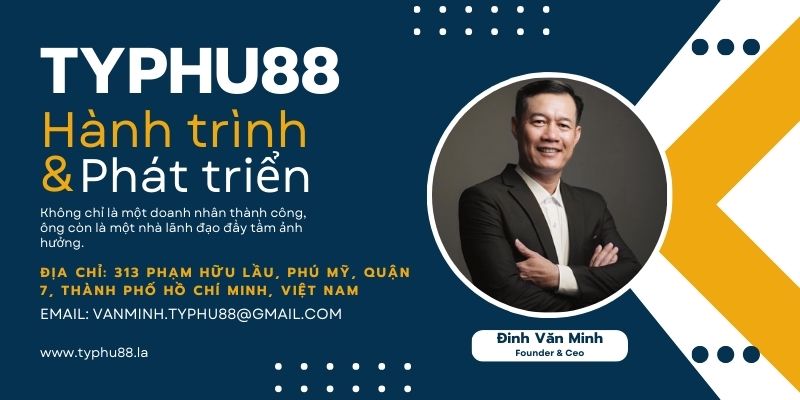 Hành trình và phát triển của CEO Đinh Văn Minh và Typhu88