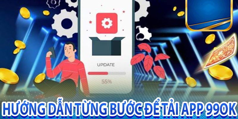 Hướng dẫn tải app 99ok nhanh chóng