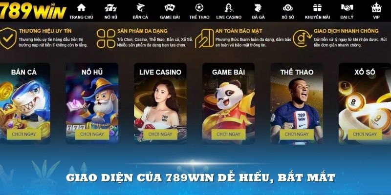 Giao diện của 789win dễ hiểu, bắt mắt