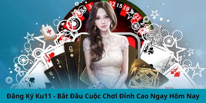 Tải App Ku11 - Tận Hưởng Những Trò Chơi Hấp Dẫn Trên Mobile