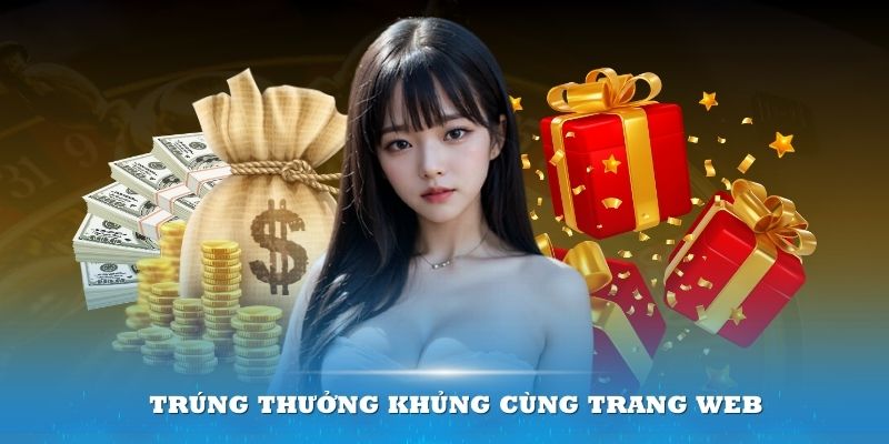 Trúng thưởng khủng cùng trang web